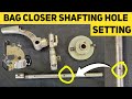 Bag Closer Machine Shaft hole Setting | Bag Closer Shafting setting | Stitching repairing & more.