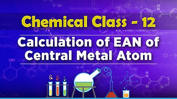 Calculation of EAN of Central Metal Atom - Co-Ordination Compounds - Chemistry Class 12