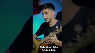 Tövbe Olsun Daha Aramam Seni ~ Saz(Bağlama)