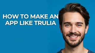 How to Make an App Like Trulia - GUIDE!