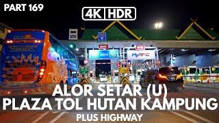 【4K|HDR】PART 169 | ALOR SETAR (U) | PLAZA TOL HUTAN KAMPUNG | KEDAH | PLUS HIGHWAY