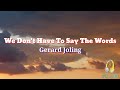 We Don&#39;t Have To Say The Words (Lyrics)by Gerard Joling