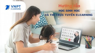 Hướng dẫn học sinh sử dụng hệ thống VNPT E-Learning để học và thi trực tuyến