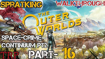 The OUTER WORLDS: PT-16 - Fallbrook - Spratking - Space-Crime Continuum PT2 - Walkthrough