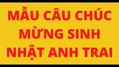 3 câu văn chu c anh trai sinh nhâ t năm 2024