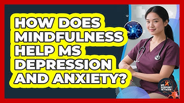 How Does Mindfulness Help MS Depression And Anxiety? - MS Support Network