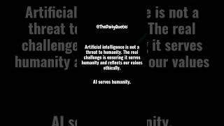 Artificial Intelligence Is Not a Threat - AI Ethics Quotes