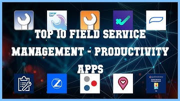 Top 10 Field Service Management Android Apps