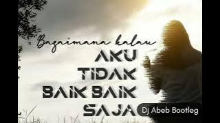 Judika - Bagaimana Kalau Aku Tidak Baik Baik Saja (Dj Abeb Bootleg)