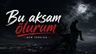 🥀 Bu Aksam Ölürüm — New VersionBu Gece Kalbim Sessizce Yok Oluyor…