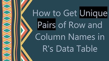 How to Get Unique Pairs of Row and Column Names in R