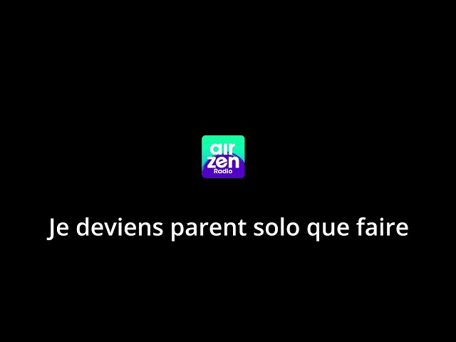 2 - Je deviens parent solo que faire ?