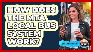 How Does The MTA Local Bus System Work