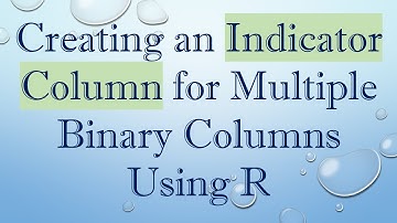 Creating an Indicator Column for Multiple Binary Columns Using R