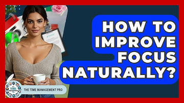 How To Improve Focus Naturally? - The Time Management Pro