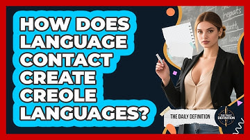 How Does Language Contact Create Creole Languages? - The Daily Definition