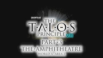 The Talos Principle VR - Part 3 - World A - Area 2 (The Amphitheatre)