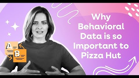 WHY BEHAVIORAL DATA IS CRITICAL TO PIZZA HUT