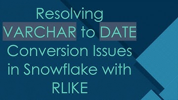 Resolving VARCHAR to DATE Conversion Issues in Snowflake with RLIKE