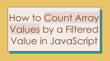 How to Count Array Values by a Filtered Value in JavaScript
