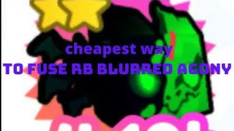 Cheapest way to fuse RB Blurred Agony |Pet Simulator X