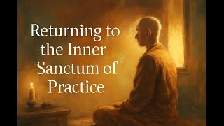 Download Lagu Returning To The Inner Sanctum Of Practice MP3