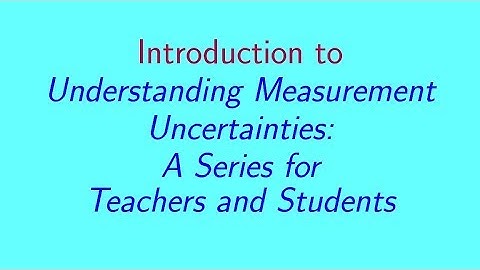 Introduction to Understanding Measurement Uncertainties:  A Series for Teachers and Students