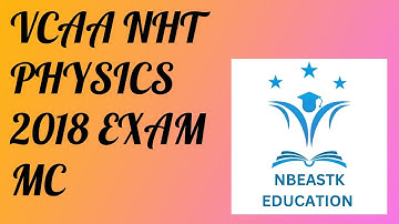 2018 NHT VCE Physics Exam Multiple Choice Suggested Solutions