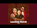 Laanchhaki Bhairele Laanchhaki Bhairele