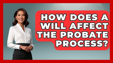 How Does A Will Affect The Probate Process? - Wealth and Estate Planners