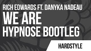 Rich Edwards Ft. Danyka Nadeau - We Are (Hypnose Bootleg)