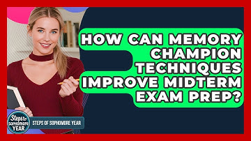 How Can Memory Champion Techniques Improve Midterm Exam Prep? - Steps to Sophomore Year