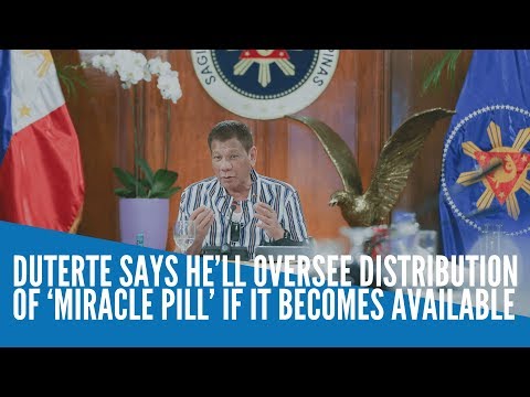 Duterte says he’ll oversee distribution of ‘miracle pill’ if it becomes available