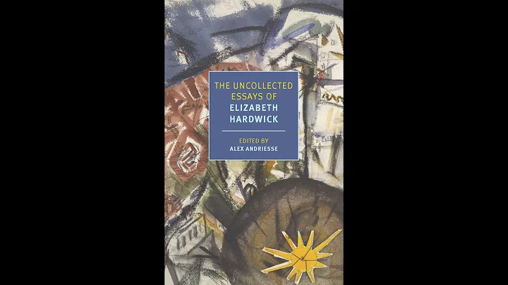 NYRB Classics: The Uncollected Essays of Elizabeth Hardwick