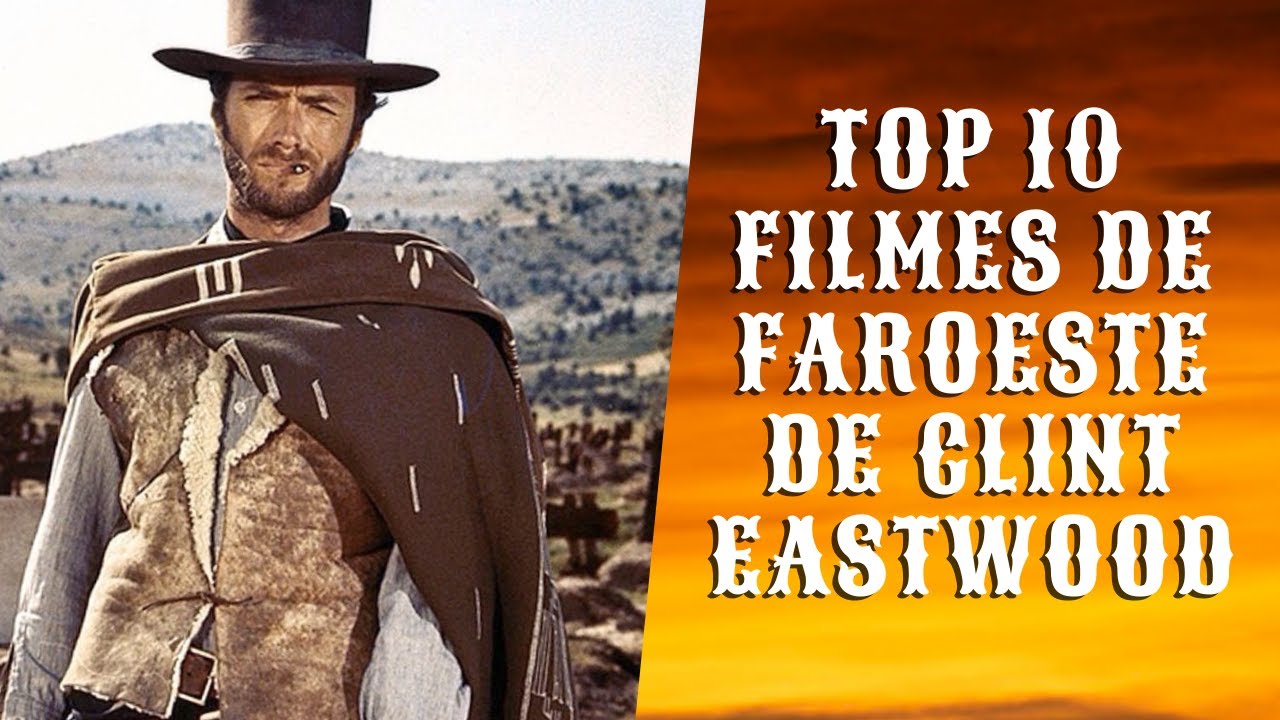 Top 10 Melhores Filmes de Faroeste de Clint Eastwood 