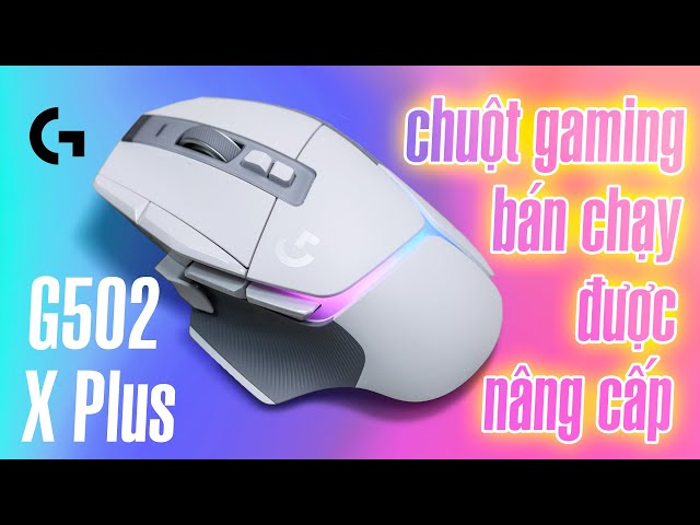 Trên tay Logitech G502 X Plus: Bản nâng cấp của Chú chuột gaming bán chạy nhất hành tinh