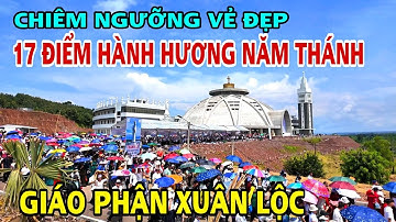 CHIÊM NGƯỠNG VẺ ĐẸP CỦA 17 ĐIỂM HÀNH HƯƠNG NĂM THÁNH TẠI GIÁO PHẬN XUÂN LỘC 2025 .