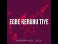 Egbe Kerubu Tiye Mp3 Song