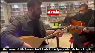 Hunermend Mîr Perwer îro li Parîsê di êrîşa çekdarî de hate kuştin