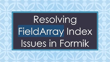 Resolving FieldArray Index Issues in Formik
