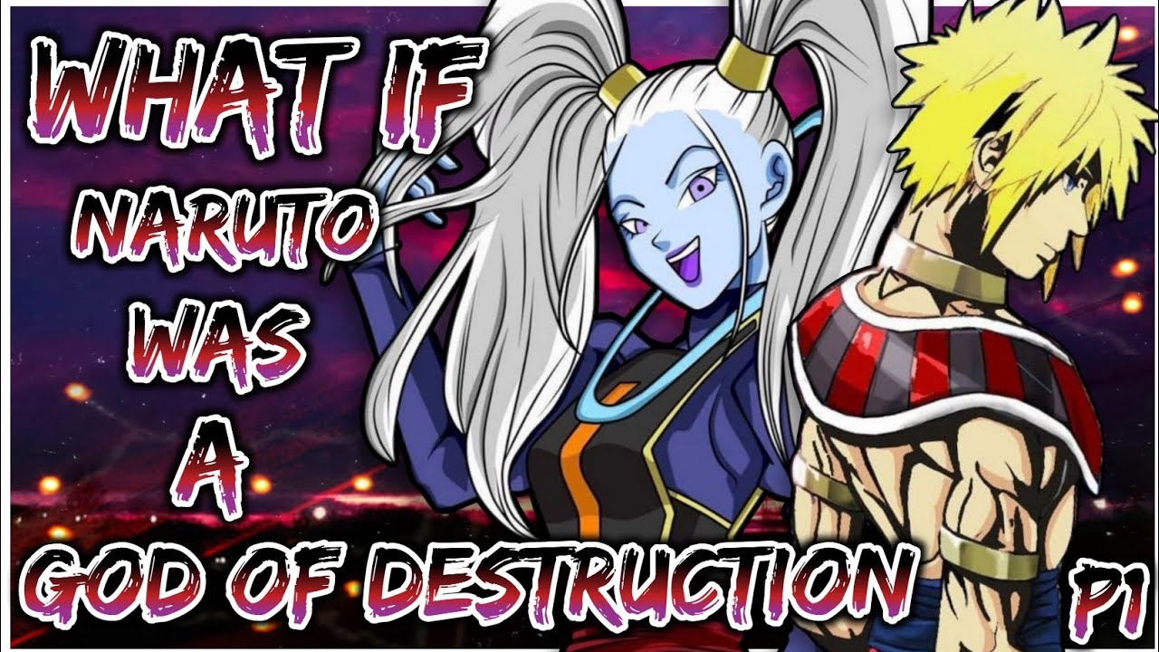 What if Naruto was the god of destruction | PART 1