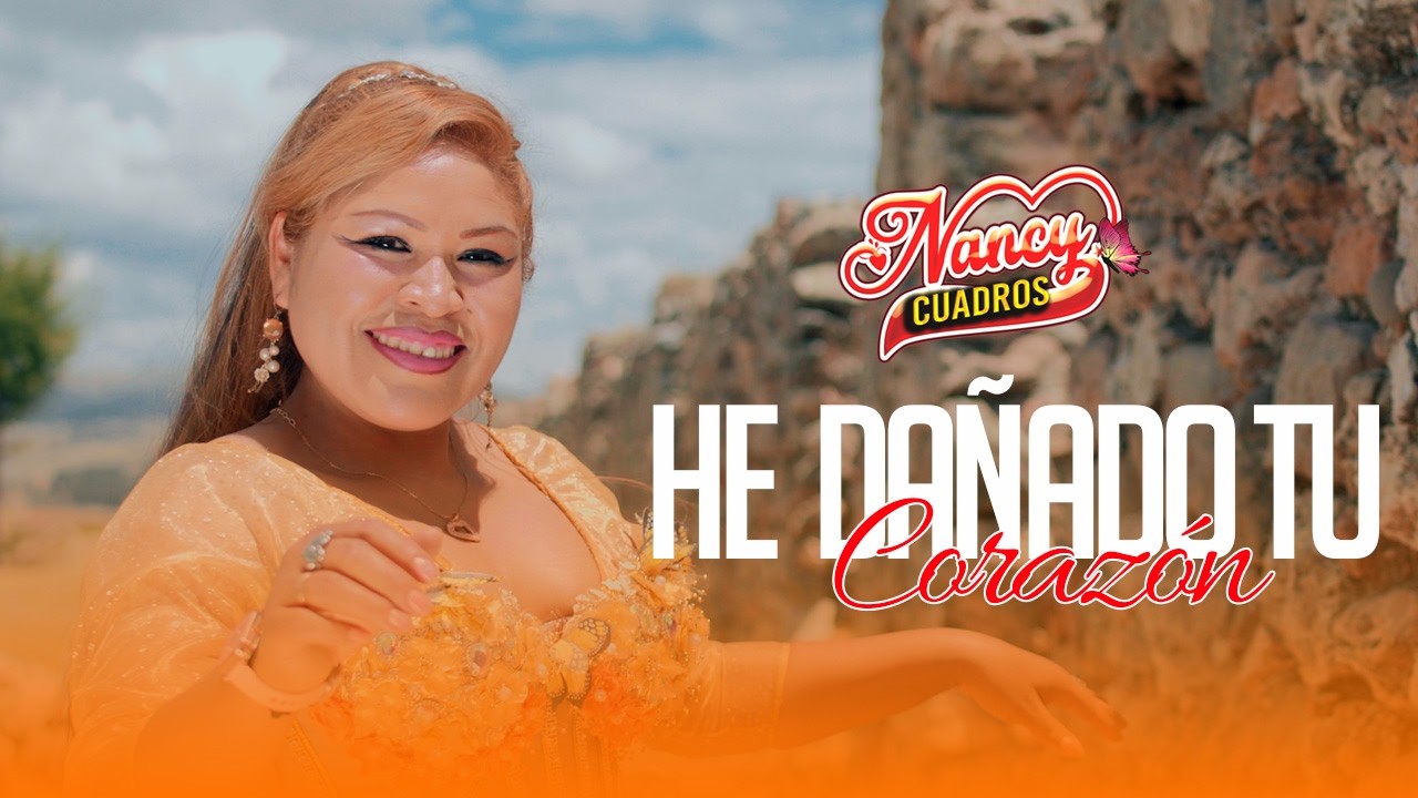 NANCY CUADROS - HE DAÑADO TU CORAZON - Contratos: 984661993.