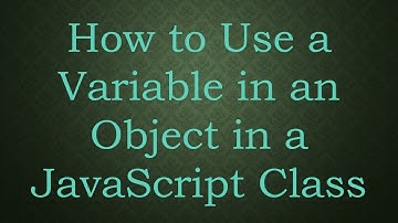 How to Use a Variable in an Object in a JavaScript Class