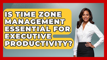 Is Time Zone Management Essential for Executive Productivity? | Etiquette for Executives News