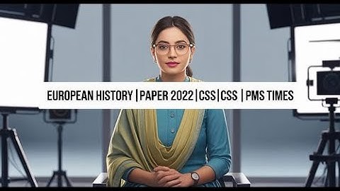 EUROPEAN HISTORY | PAPER 2022 | CSS| CSS PMS TIMES