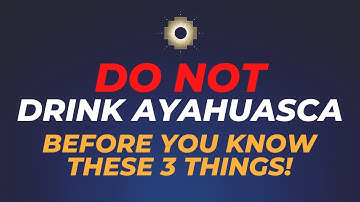 3 Things You Should Know BEFORE You Try Ayahuasca