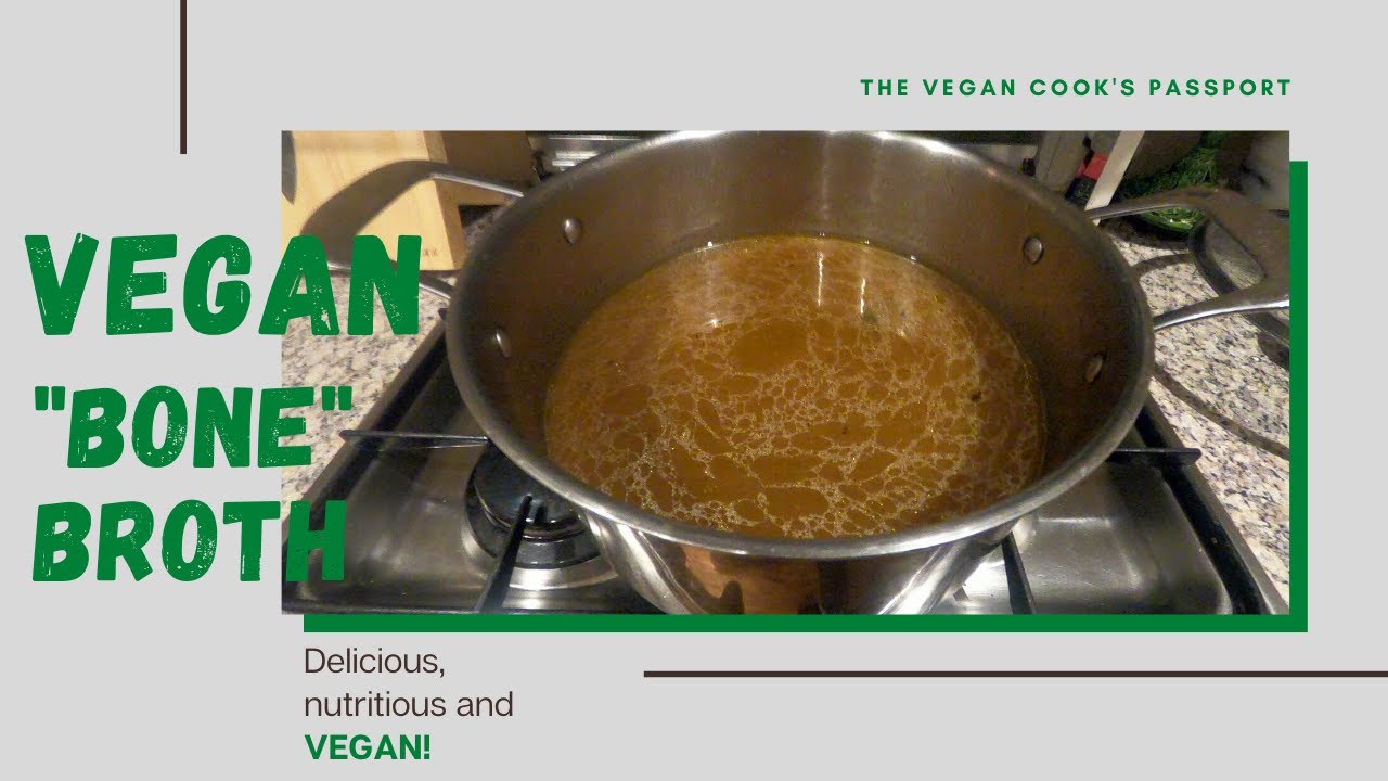 VEGAN "BONE" BROTH DELICIOUS, NUTRITIOUS, EASY TO MAKE!! YouTube