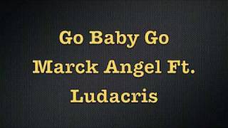 Go Baby Go - Marck Angel Feat Ludacris