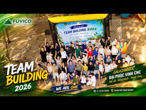 WE ARE ONE | Những khoảnh khắc đáng nhớ tại Team Building 2026 của Đại Phúc Vinh CNC