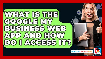 What Is The Google My Business Web App And How Do I Access It? - SearchEnginesHub.com
